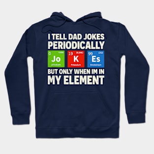 i tell dad jokes periodically but only when I'm in my element Hoodie